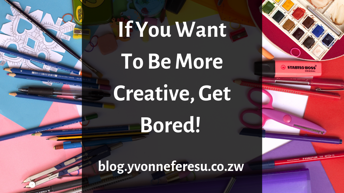 If you want to be more creative, get bored!
