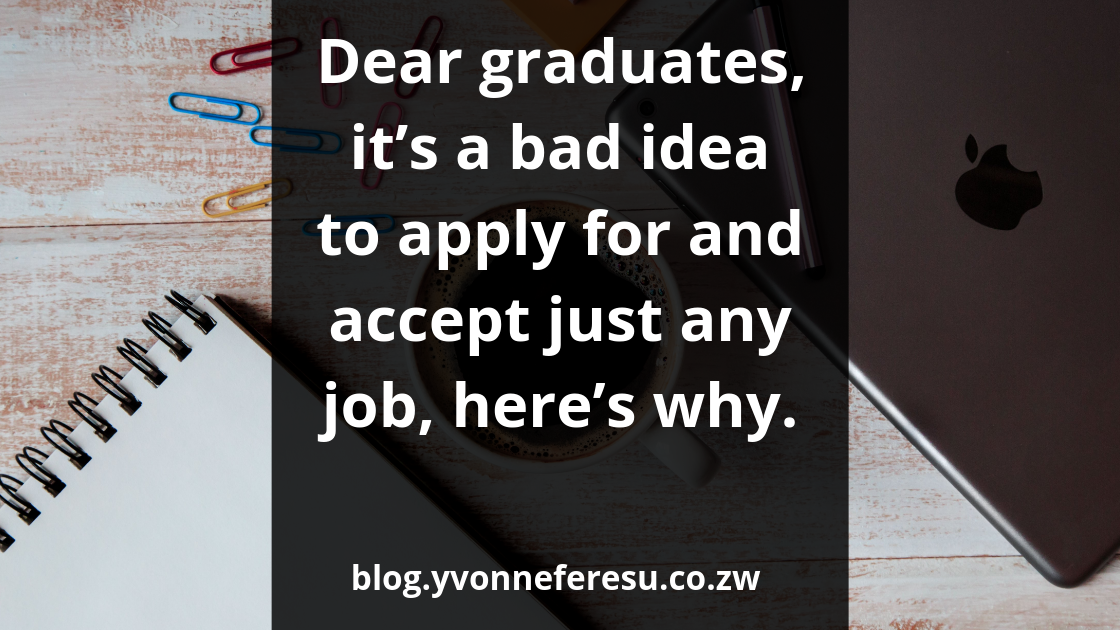 Dear graduates, it’s a bad idea to apply for and accept just any job, here’s why.