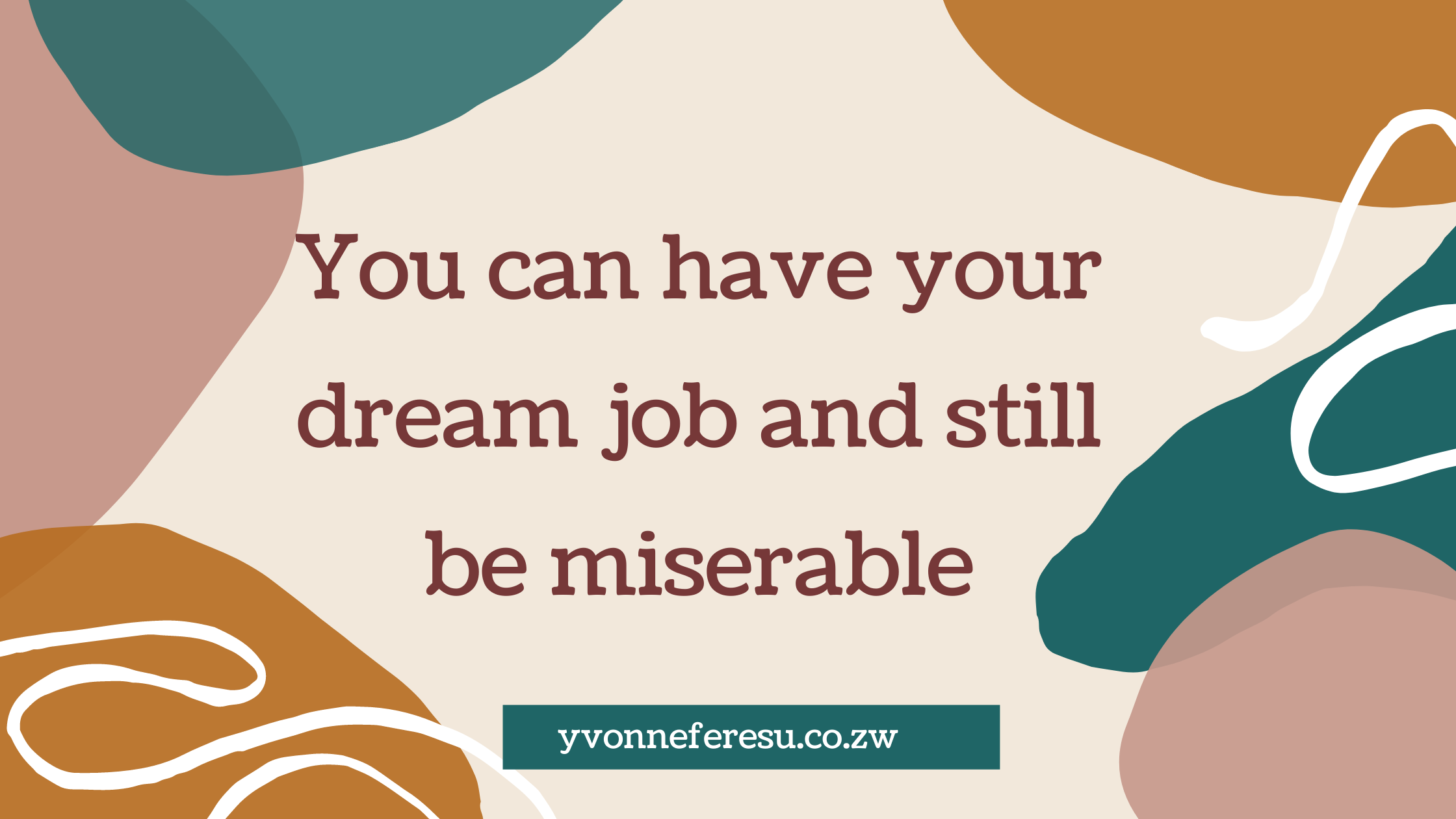 You can have your dream job and still be miserable
